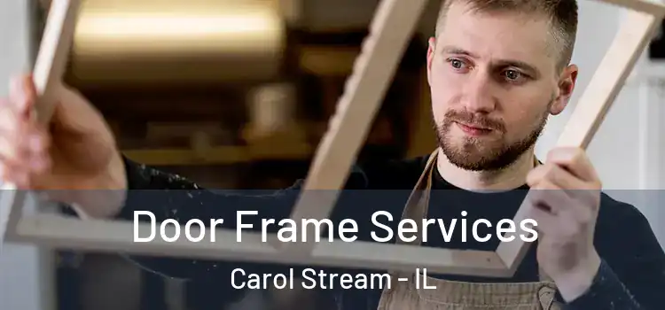 Door Frame Services Carol Stream - IL
