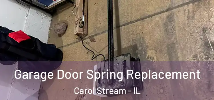  Garage Door Spring Replacement Carol Stream - IL